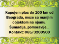 kupujem-plac-do-100km-od-beograda-moze-sa-manjim-objektom-na-njemu-small-0